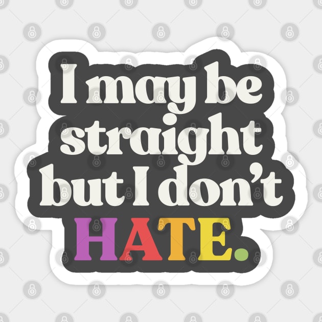 I May Be Straight But I Don't Hate - LGBTQ Support Design Sticker by DankFutura